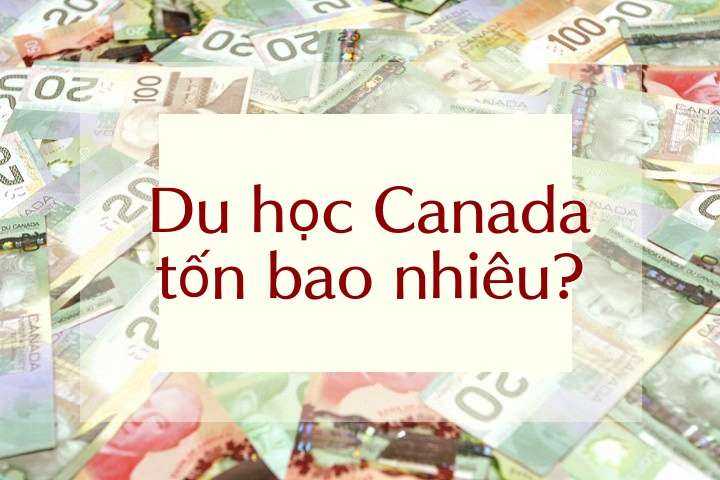 Chi phí du học Canada - Bài toán có lời giải