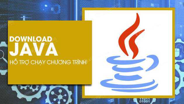 Download Java - Tải Java 9, 7, 8, 64bit, 32bit - Khởi chạy java trên P